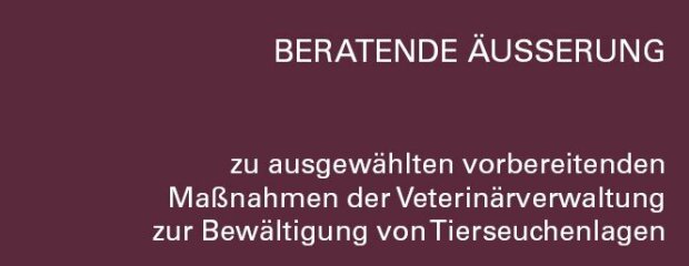 Beratende Äußerung zu ausgewählten vorbereitenden Maßnahmen der Veterinärverwaltung zur Bewältigung von Tierseuchenlagen Beratende Äußerung zu ausgewählten vorbereitenden Maßnahmen der Veterinärverwaltung zur Bewältigung von Tierseuchenlagen